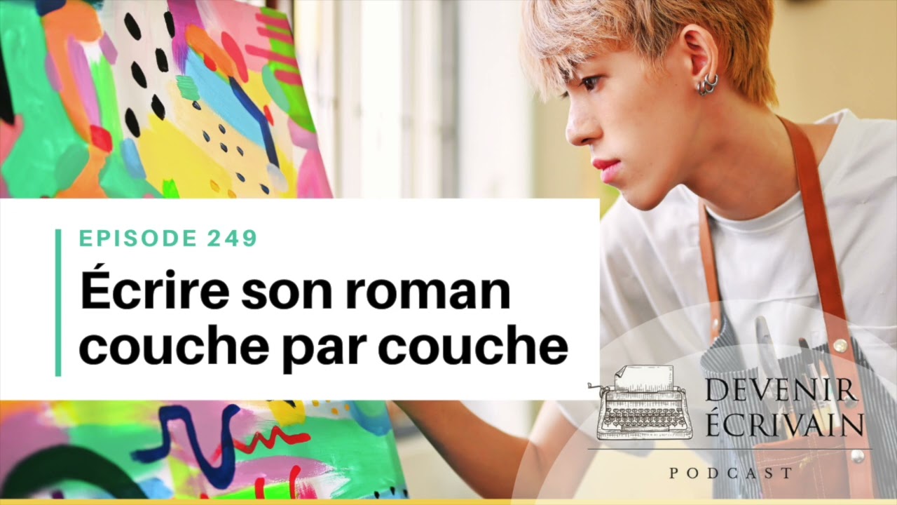 Ep #249 - Écrire un roman couche par couche