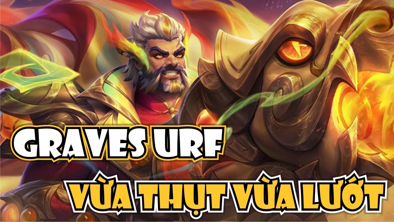 V&Aacute;C GRAVES V&Agrave;O URF VỪA LƯỚT VỪA THỤT BAO PH&Ecirc;