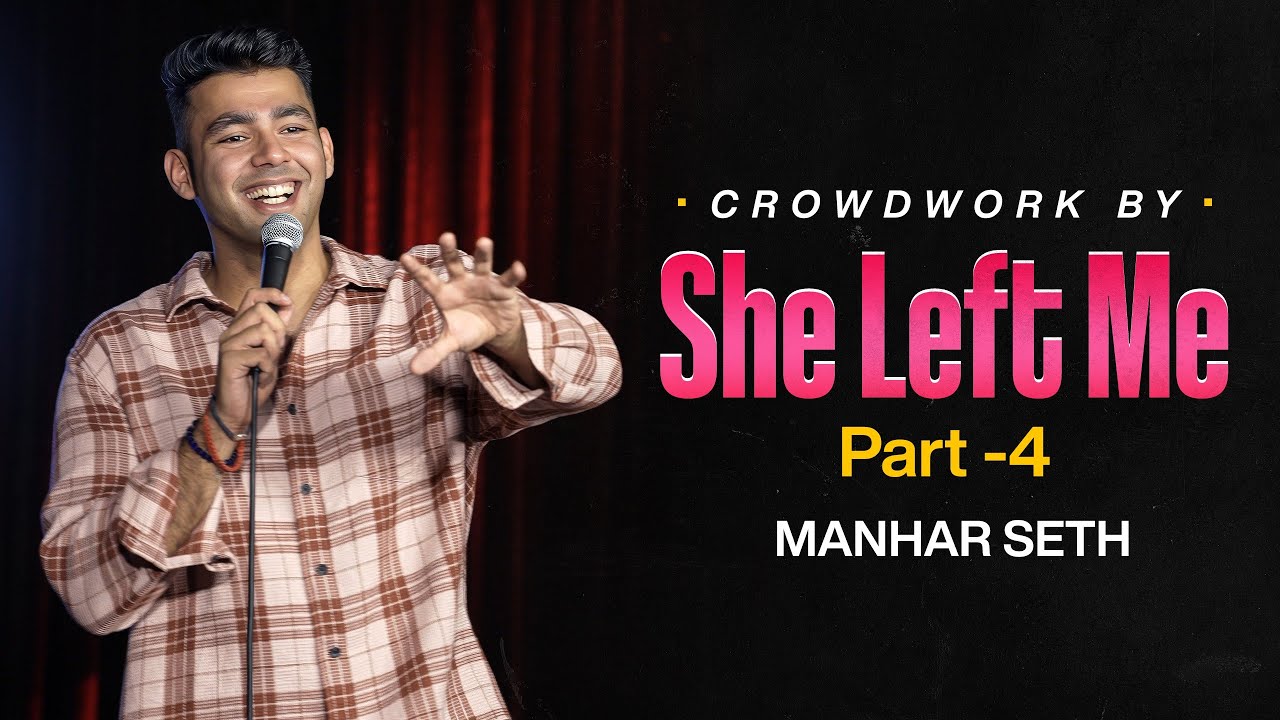 SHE LEFT ME PART 4 | CROWDWORK BY MANHAR SETH