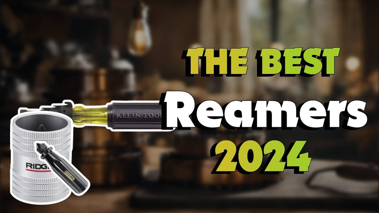 The Best Reamers in 2024 - Must Watch Before Buying!