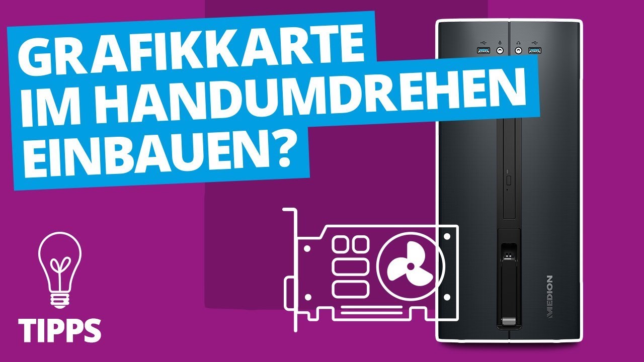 Grafikkarte im Handumdrehen einbauen? So l&auml;uft&rsquo;s ganz einfach! | MEDION Tipps