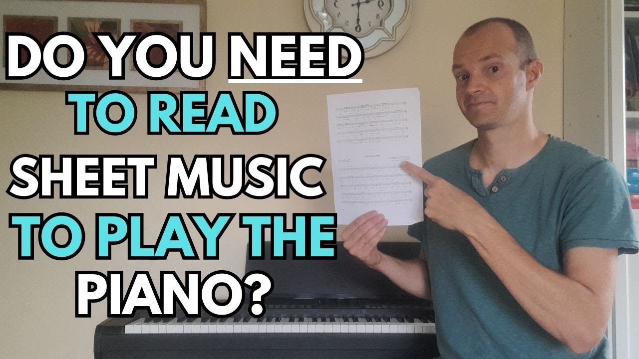 Do You Need To Read Sheet Music (To Play Songs On The Piano?)
