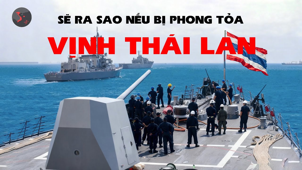 SẼ RA SAO NẾU VỊNH THÁI LAN BỊ PHONG TỎA