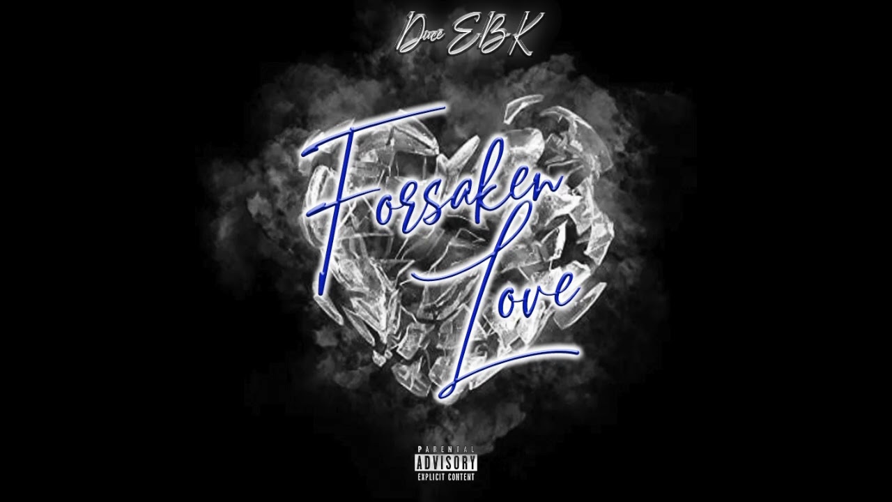 Duce EBK- Forsaken Love