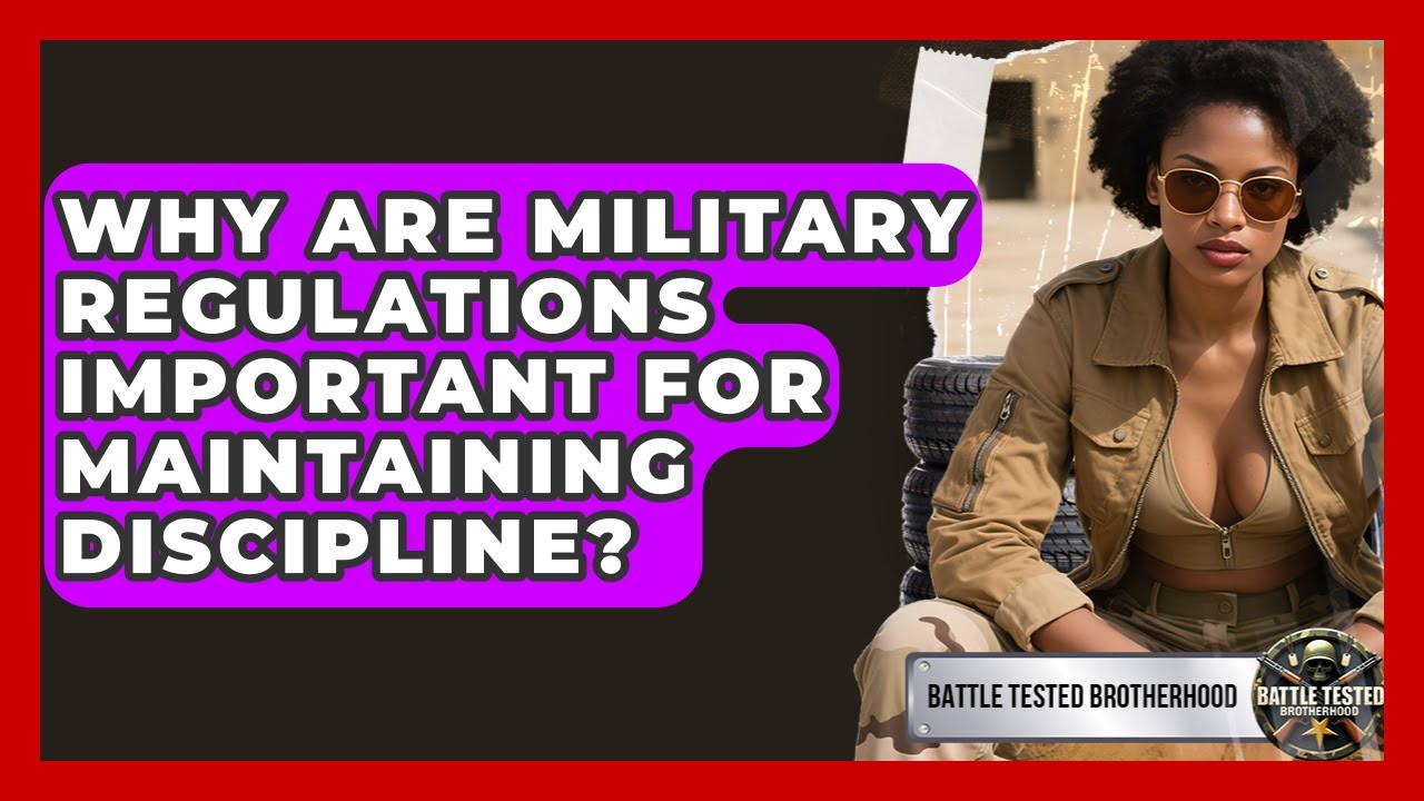 Why Are Military Regulations Important for Maintaining Discipline? - Battle Tested Brotherhood