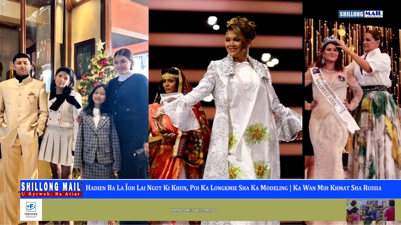 Hadien Ba La Ïoh Lai Ngut Ki Khun, Poi Ka Longkmie Sha Ka Modeling | Ka Wan Mih Khmat Sha Russia