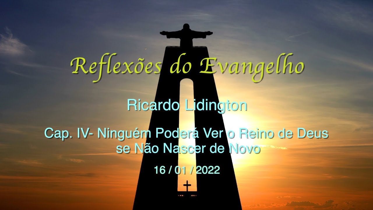 Ricardo Lidington  - Cap. IV -  Ningu&eacute;m Poder&aacute; Ver o Reino de Deus se N&atilde;o Nascer de Novo