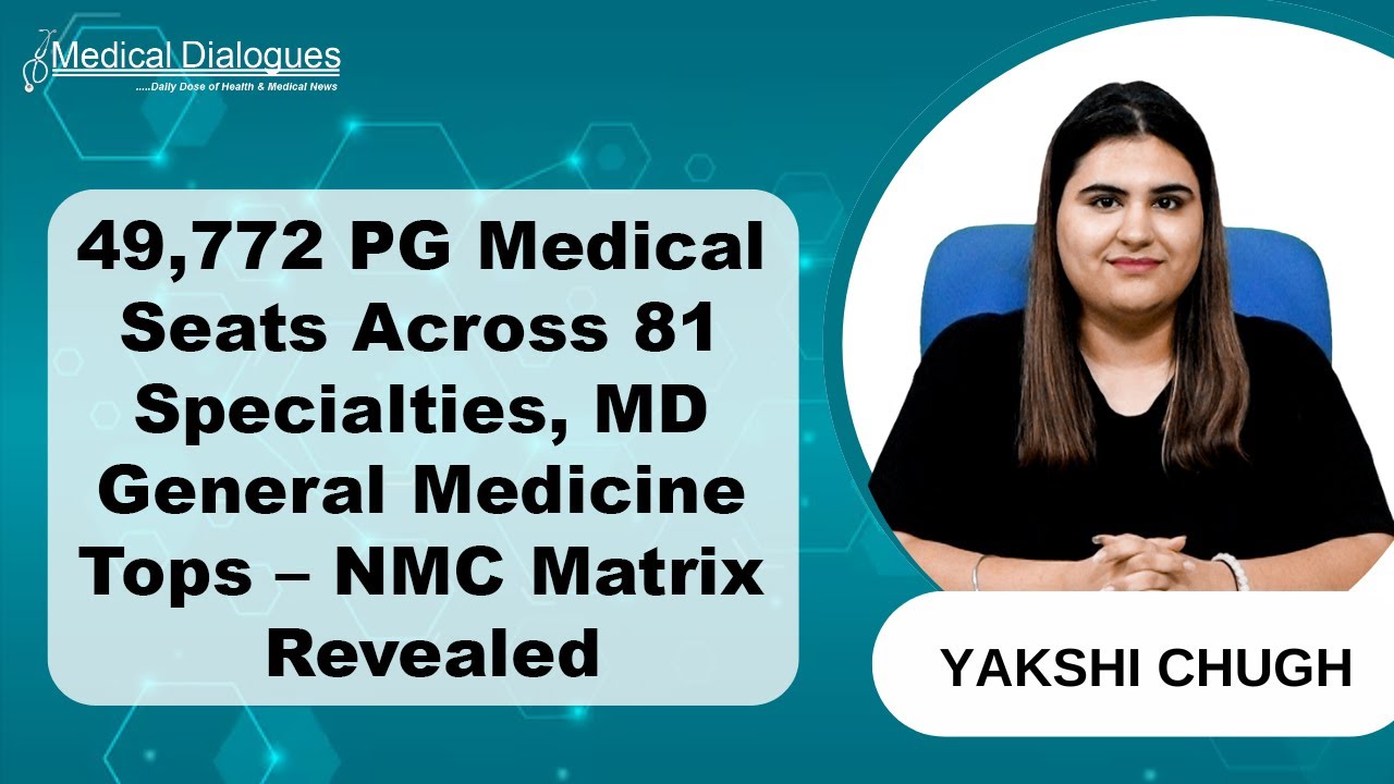 49,772 PG Medical Seats in 81 Specialties, MD General Medicine Has the Most &ndash; NMC Matrix