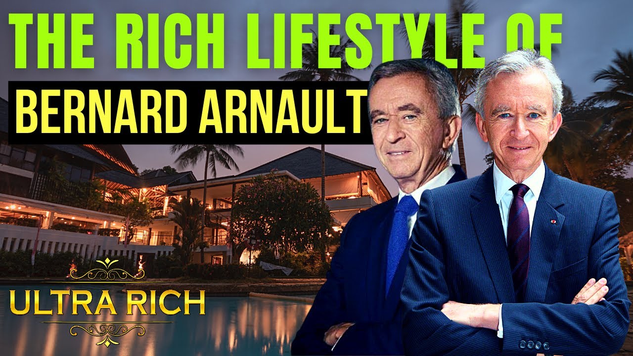 The Rich Lifestyle of Bernard Arnault 2022