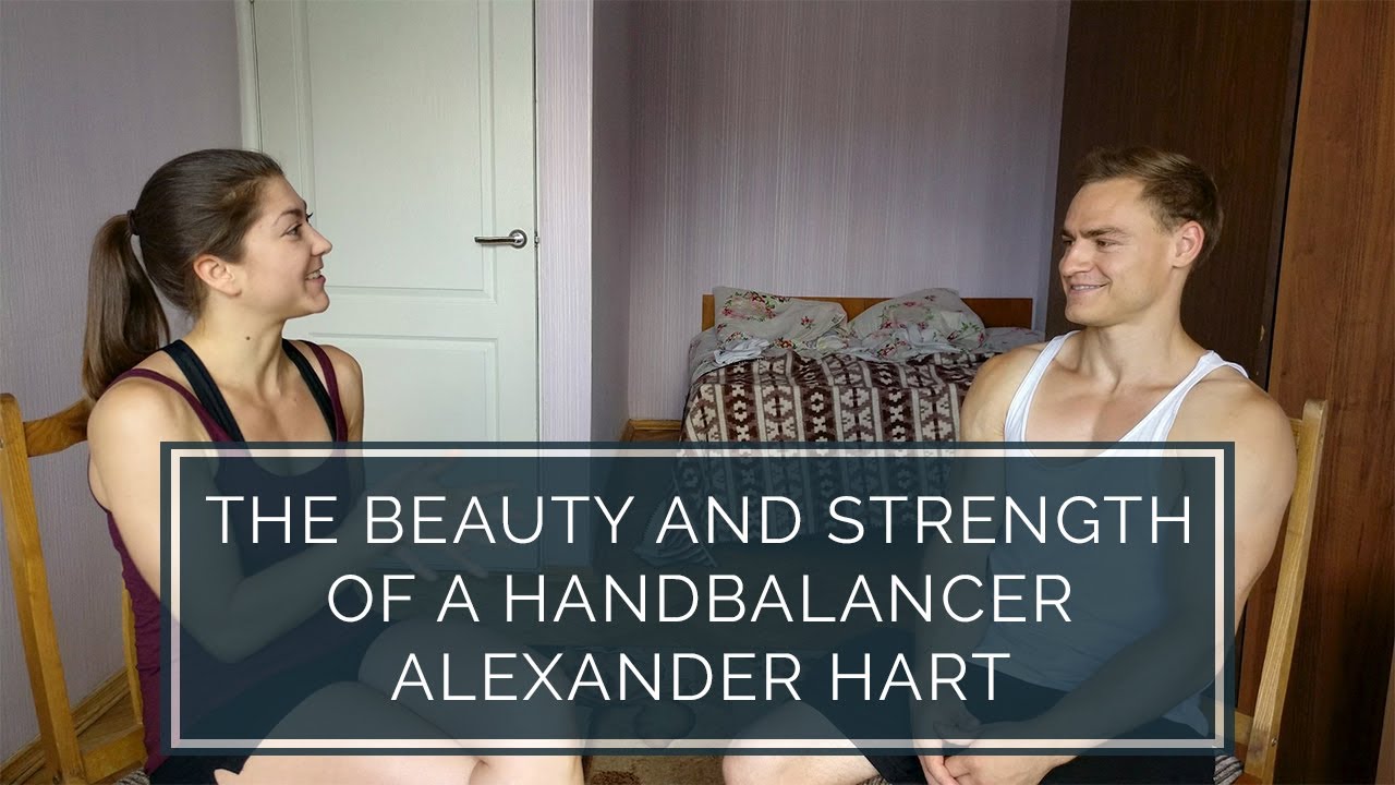 Interview | Alexander Hart | The Beauty and Strength of a Handbalancer
