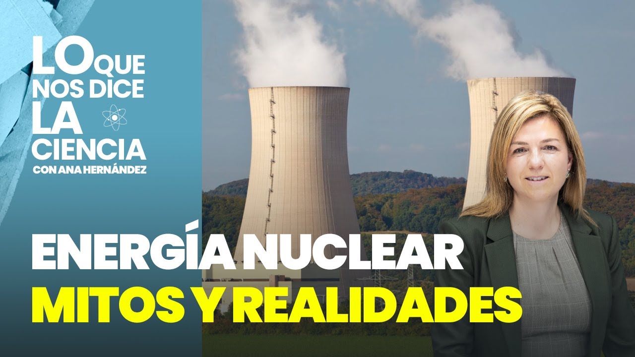 Energía nuclear: mitos y realidades