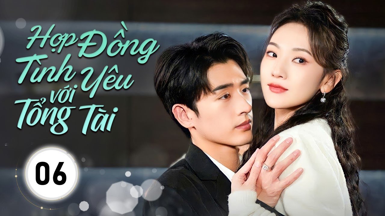 HỢP ĐỒNG TÌNH YÊU VỚI TỔNG TÀI - Tập 06 | Cô Gái Xem Mắt Thay Bạn Thân, Ai Ngờ Thành Vợ Tổng Tài