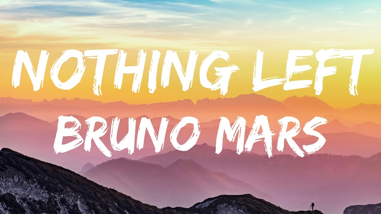 Bruno Mars &ndash; Nothing Left (Lyrics)