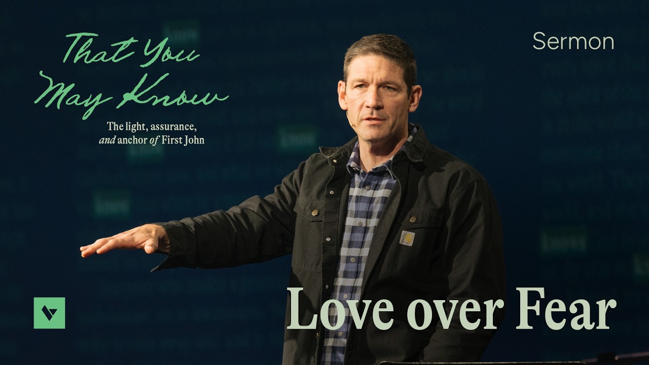 Love over Fear – That You May Know – Week 5 – Sermon – Matt Chandler – 2/22/26