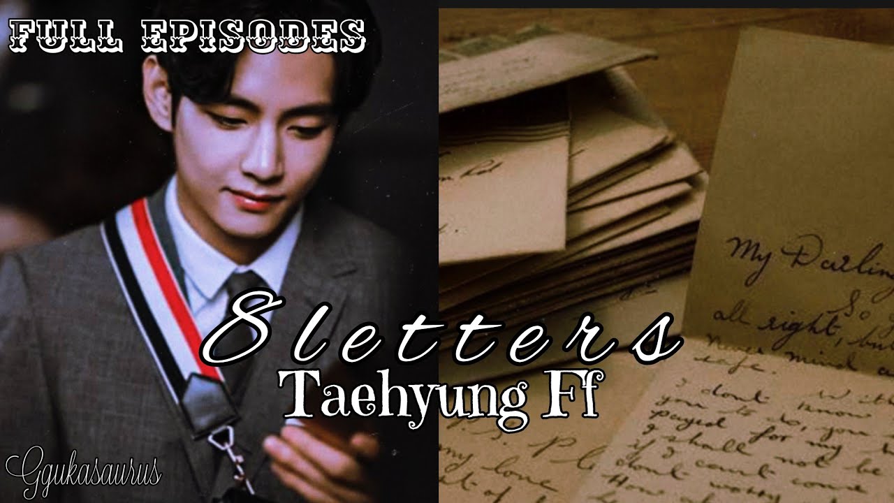 Taehyung Ff [ 8 letters ] Complete episodes