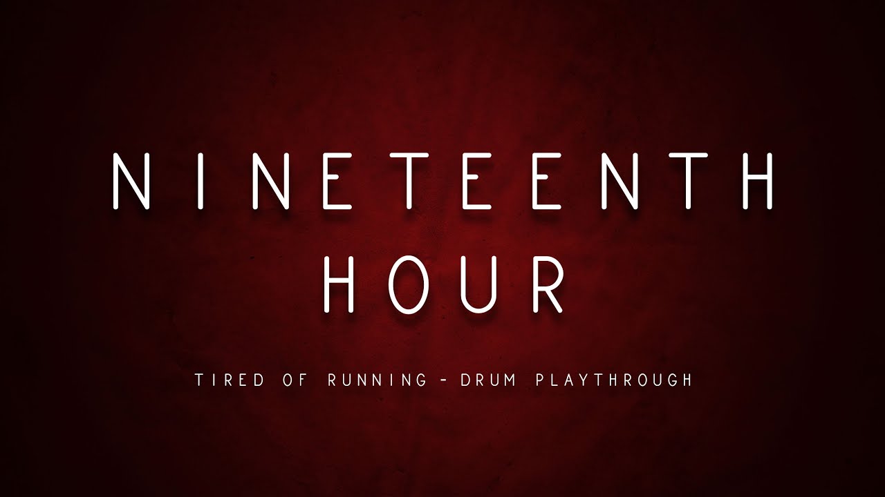 Nineteenth Hour - Tired Of Running (Drum Playthrough)