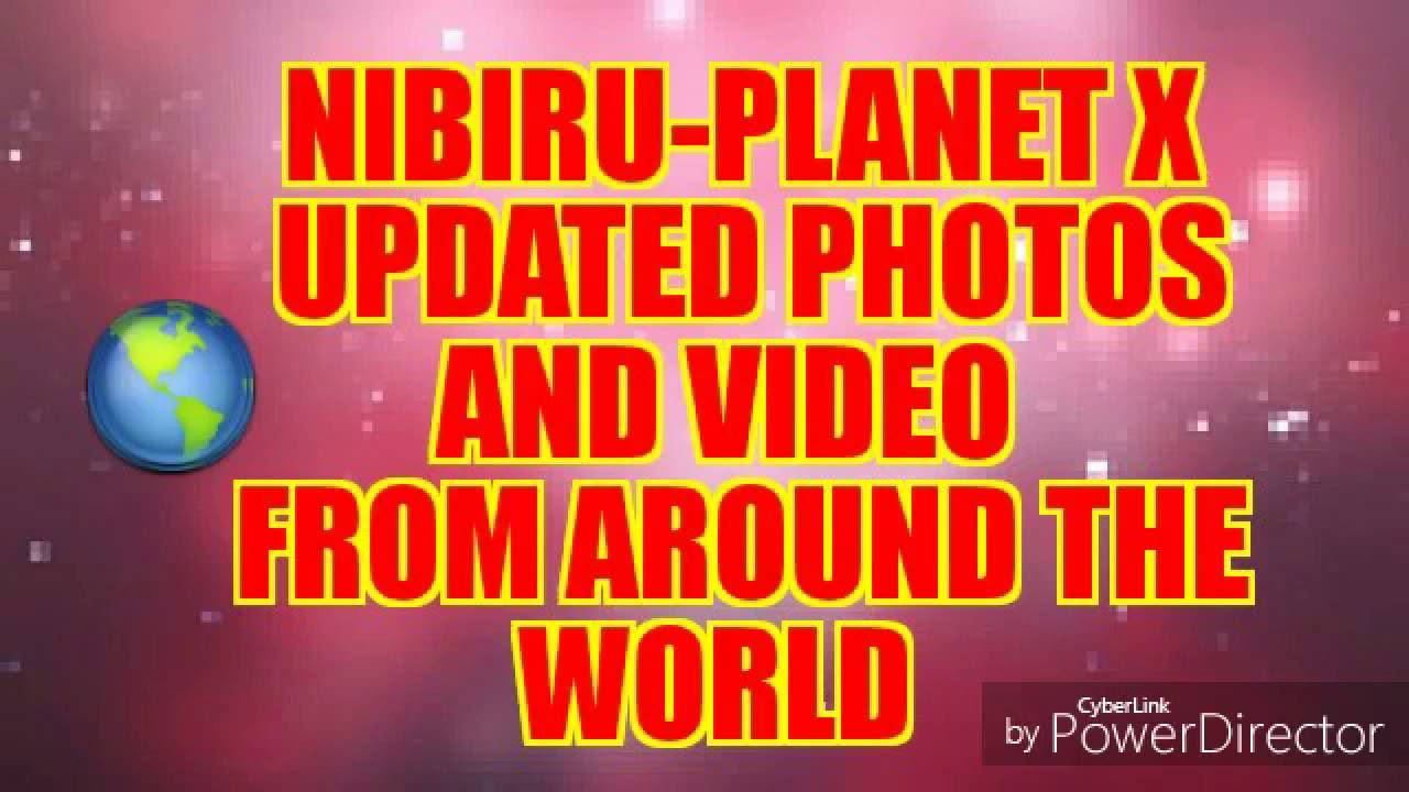 NIBIRU-PLANET X UPDATED NEW VIDEO & PHOTOS