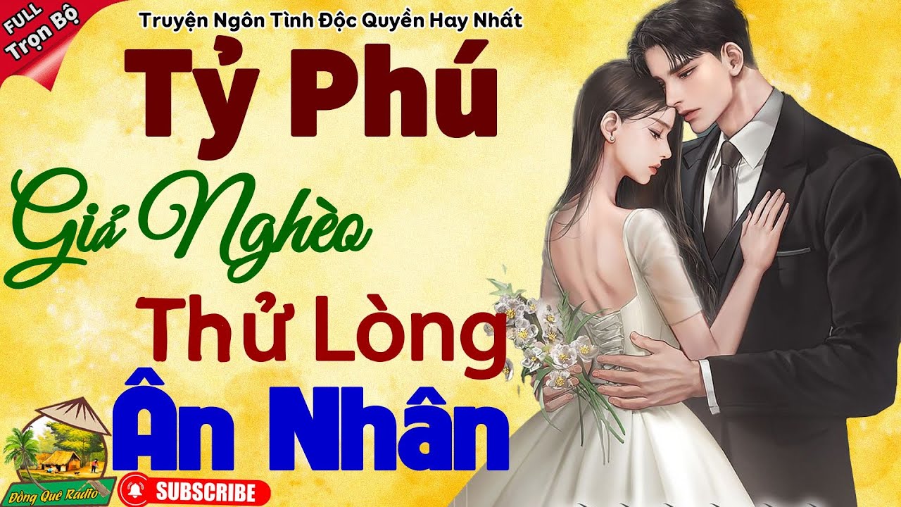 Hấp Dẫn Từng Câu: TỶ PHÚ GIẢ NGHÈO THỬ LÒNG ÂN NHÂN - Truyện ngôn tình ngủ ngon đến sáng
