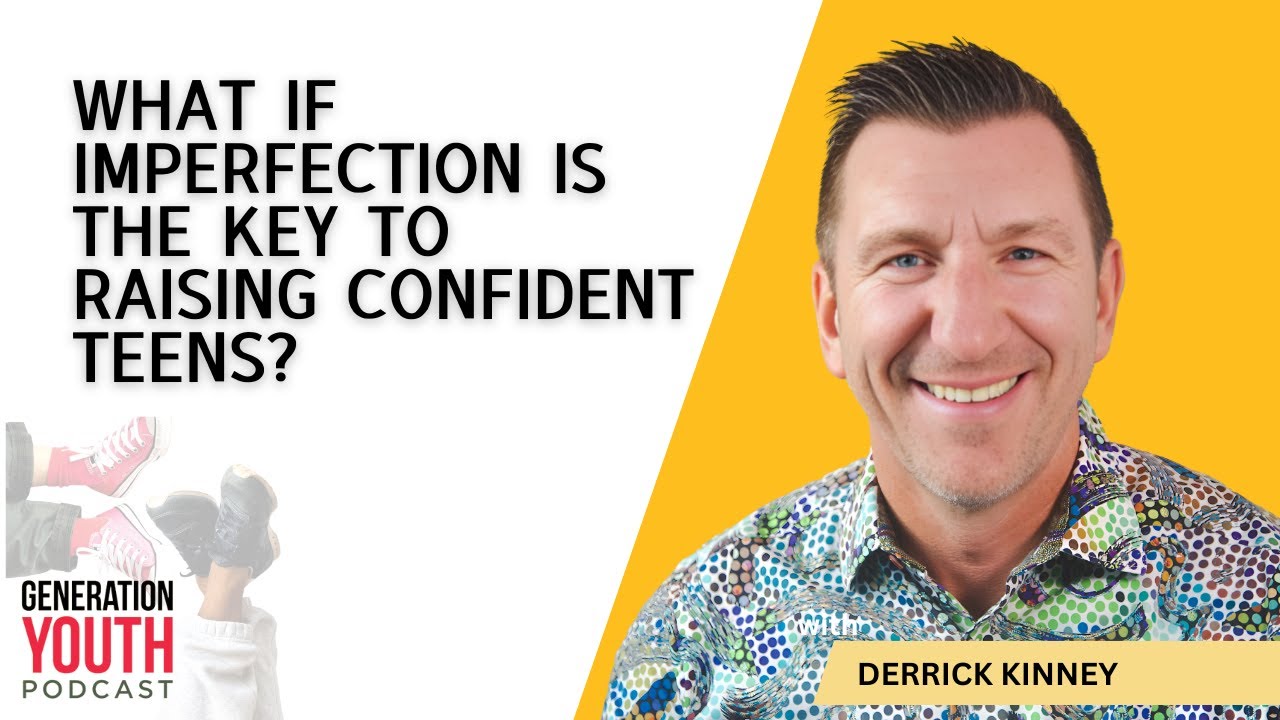 What If Imperfection Is the Key to Raising Confident Teens? With Derrick Kinney