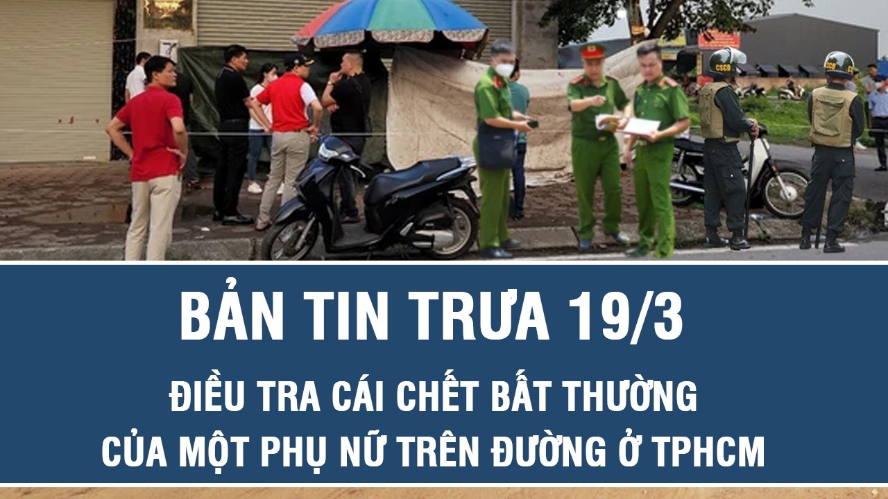 Trưa 19/3:Điều tra cái chết bất thường của người phụ nữ trên đường ở TPHCM, hé lộ danh tính nạn nhân