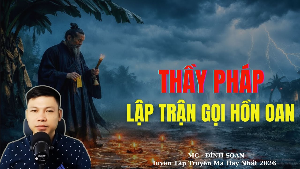 Truyện Ma Đình Soạn : THẦY PHÁP LẬP TRẬN GỌI HỒN OAN | TUYỂN TẬP TRUYỆN MA ĐÌNH SOẠN .