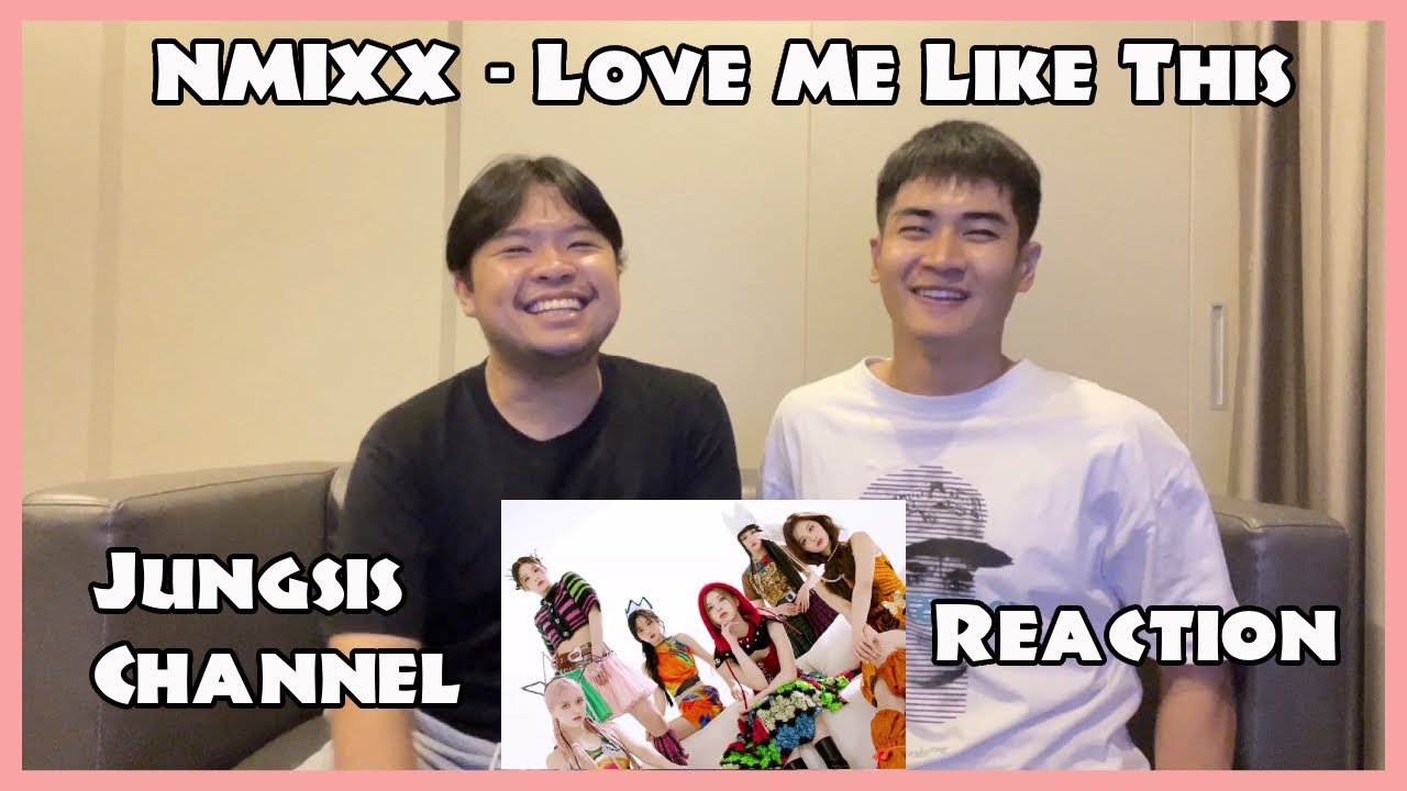 NMIXX - Love Me Like This MV & Performance เอ็นมิกซ์ที่ไม่มิกซ์ แปกๆโหวงๆนะ [Reaction] By Jung Sis