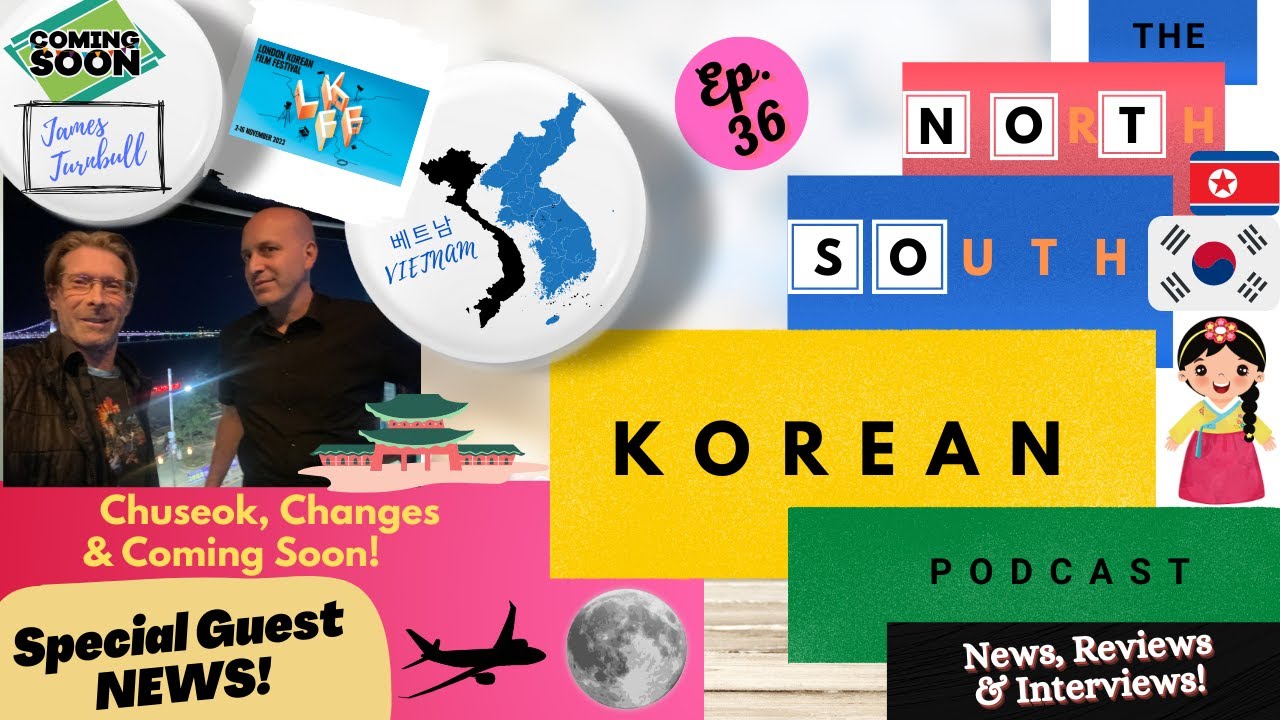 EP 36: James Turnbull, LKFF 2023 and BIFF + Saigon to SEOUL (Korea in Vietnam @notsokoreanpodcast)