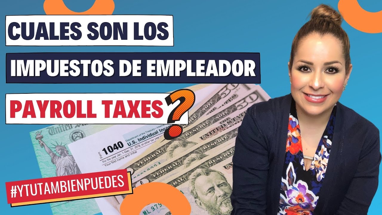 Cuales son los IMPUESTOS de EMPLEADOR (PAYROLL TAXES)? Episodio No. 81