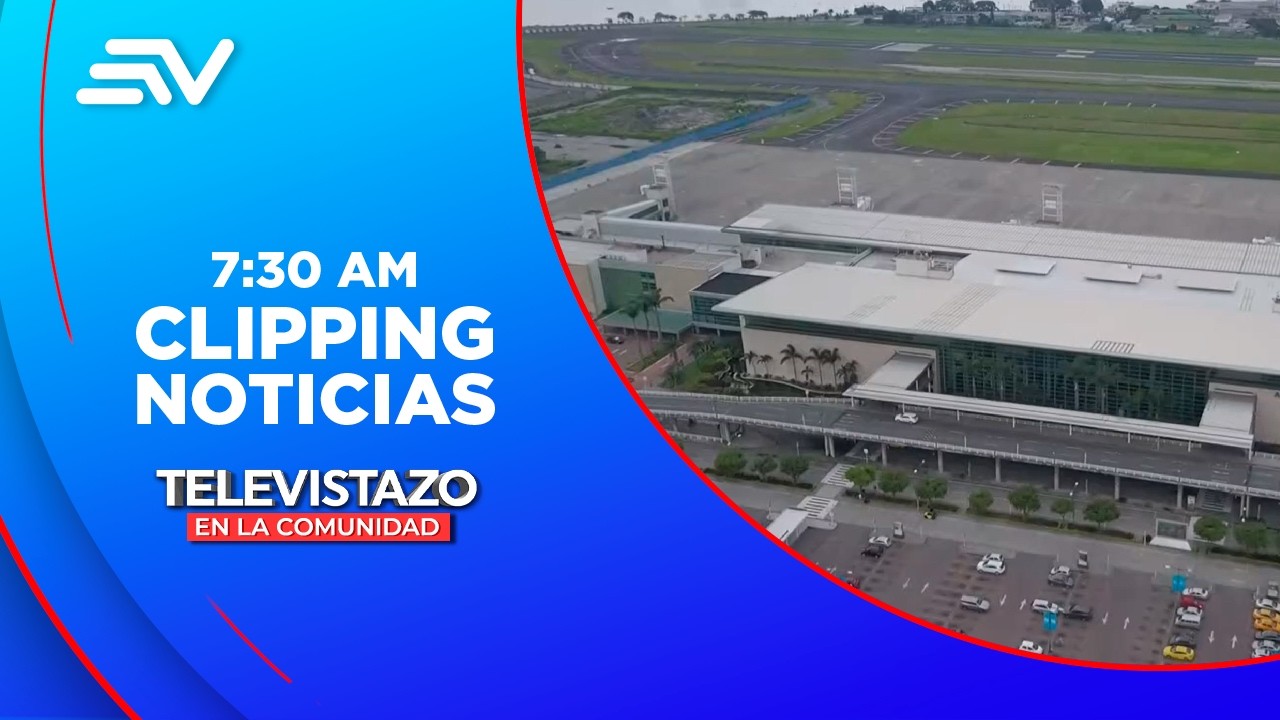 El gobierno pide participación en el control del aeropuerto de Guayaquil | Televistazo | Ecuavisa