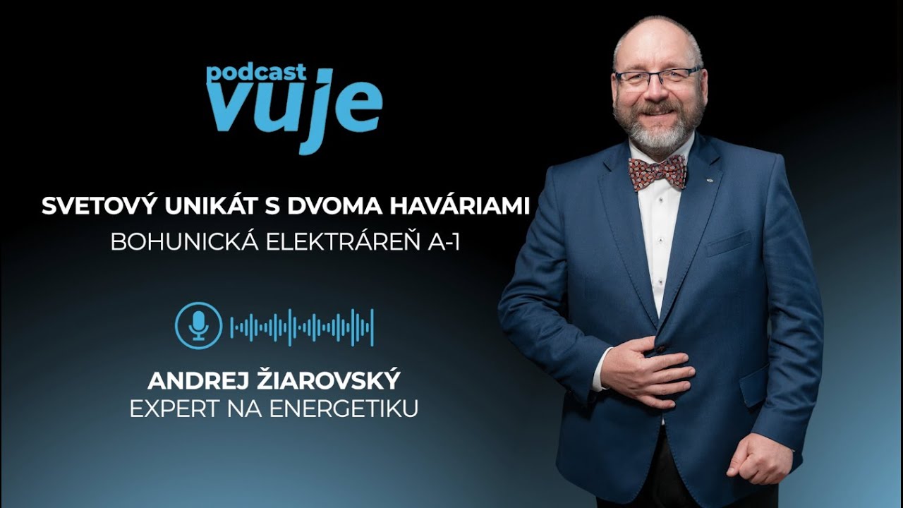 Andrej Žiarovský: Svetový unikát s dvoma haváriami. Bohunická elektráreň A1 I PODCAST VUJE #10