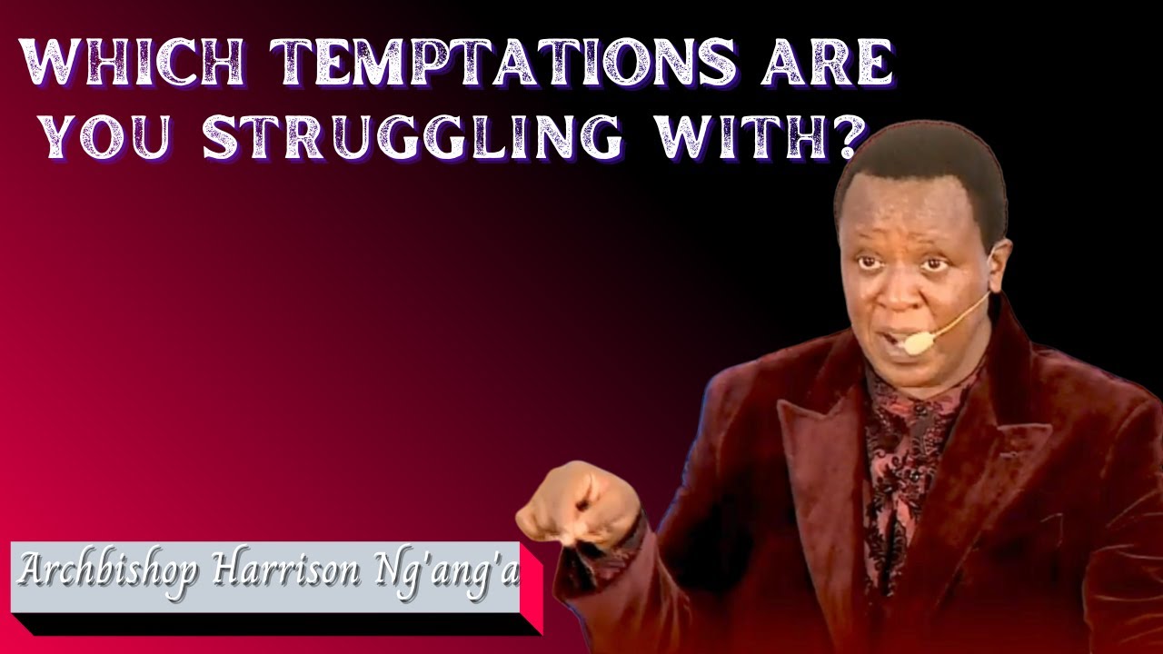 HOW TO OVERCOME TEMPTATIONS || ARCHBISHOP HARRISON NG'ANG'A