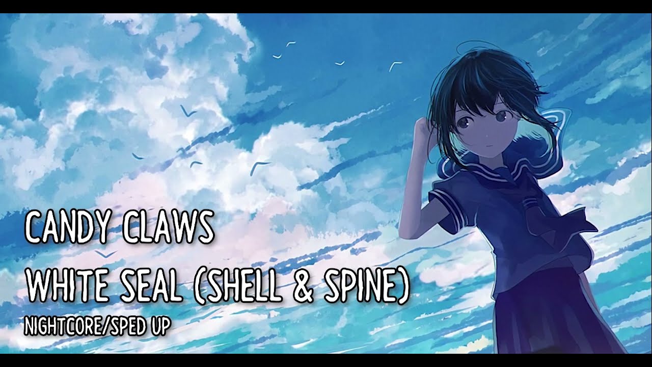 Candy Claws - White Seal (Shell & Spine) [NIGHTCORE/sped-up]