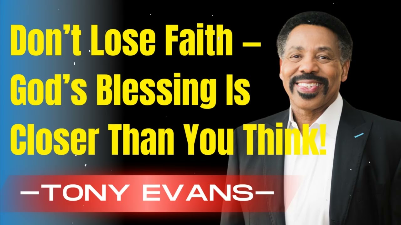 Don’t Lose Faith — God’s Blessing Is Closer Than You Think - Tony Evans Sermon
