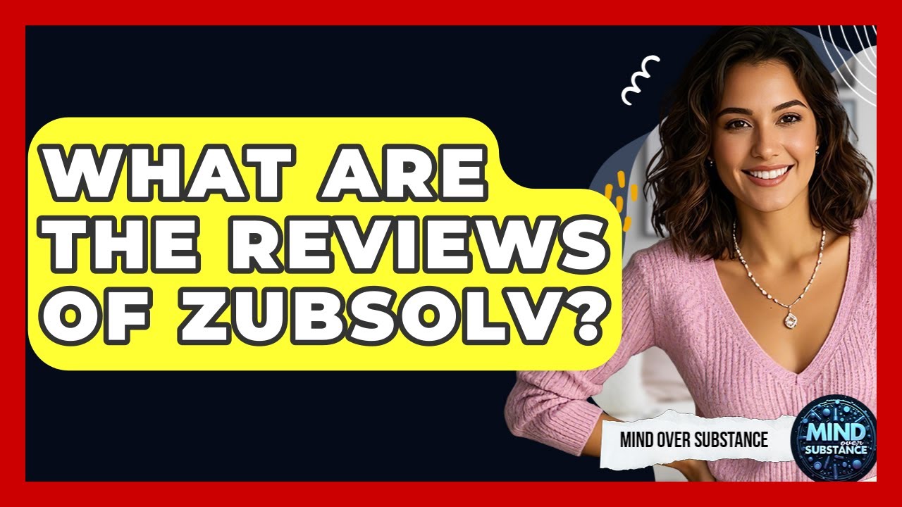 What Are The Reviews Of Zubsolv? - Mind Over Substance