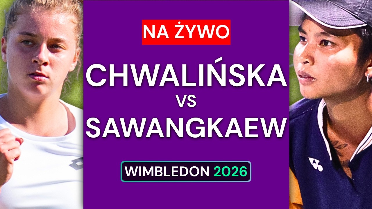 Maja CHWALIŃSKA vs Mananchaya SAWANGKAEW NA ŻYWO RELACJA | Wimbledon 2026