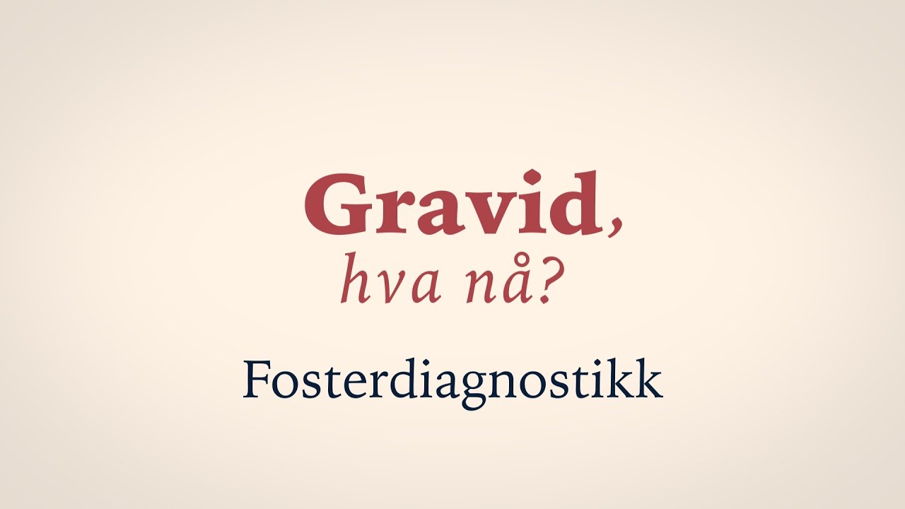 Gravid, hva nå? Episode 4: Fosterdiagnostikk