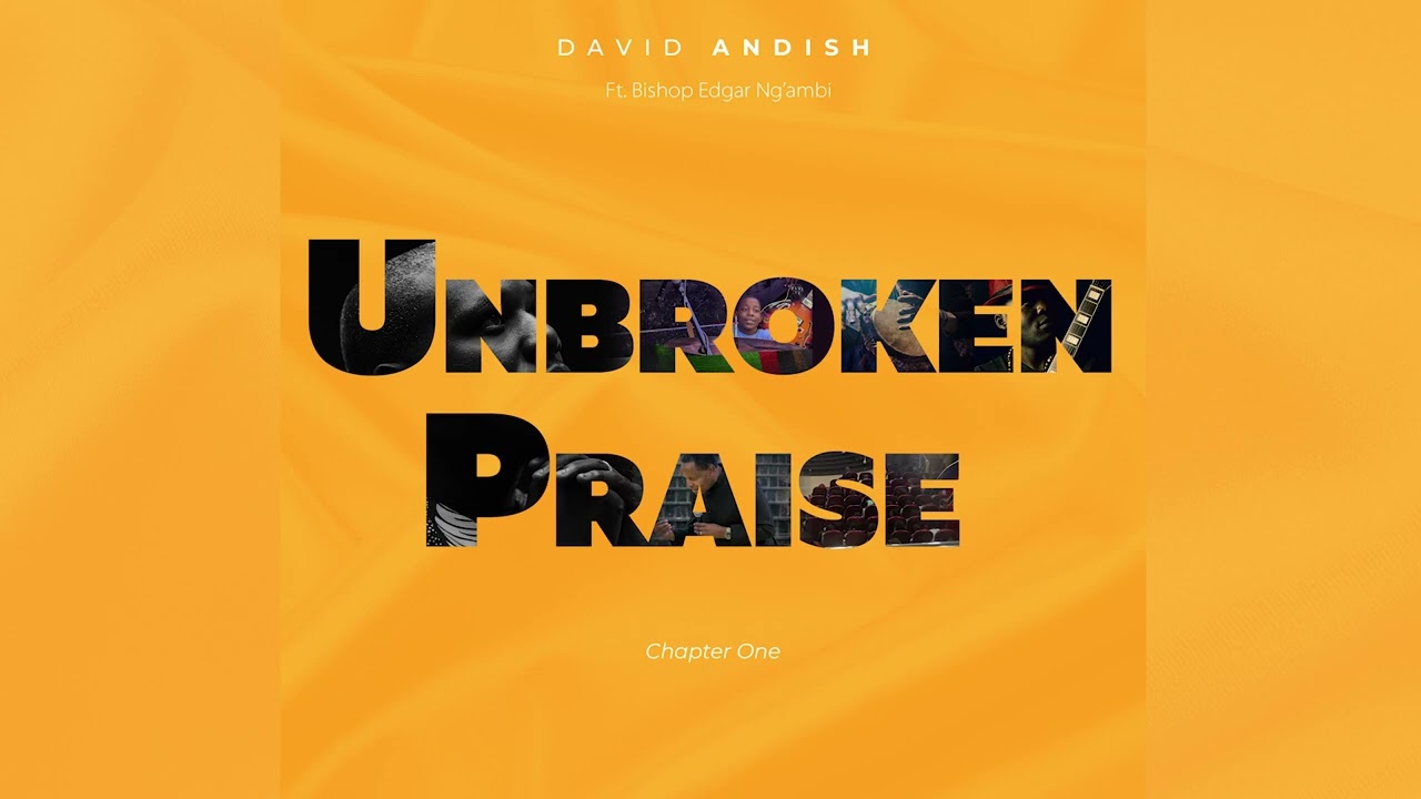 David Andish Ft. Bishop Edgar Ng'ambi | Unbroken Praise  - Chapter One Audio