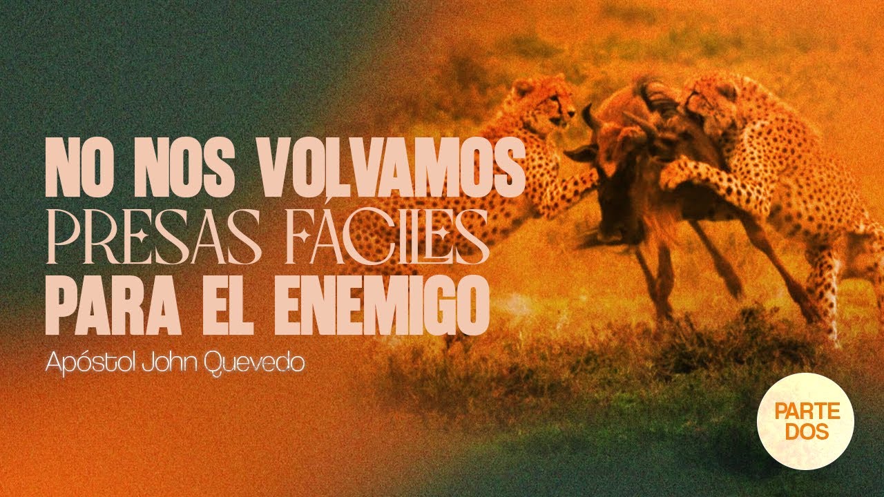 NO NOS VOLVAMOS PRESAS FÁCILES PARA EL ENEMIGO  (Parte 2) I Apóstol John Quevedo