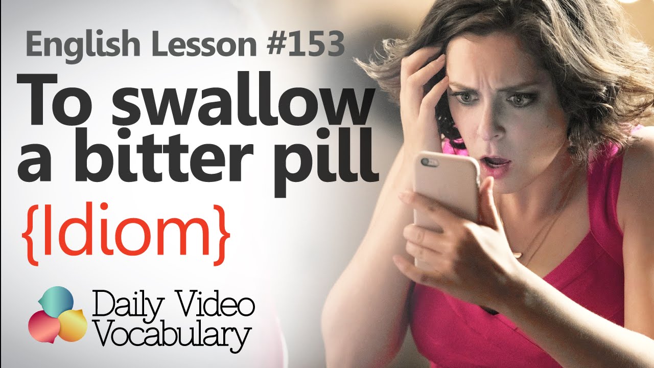 English Lesson # 153 -  To swallow a bitter pill  (Idiom) - Learn English Vocabulary.