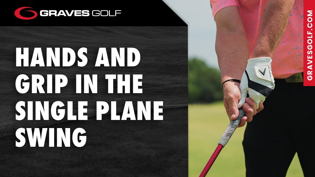 Hands and Grip in the Single Plane Swing - Todd Graves