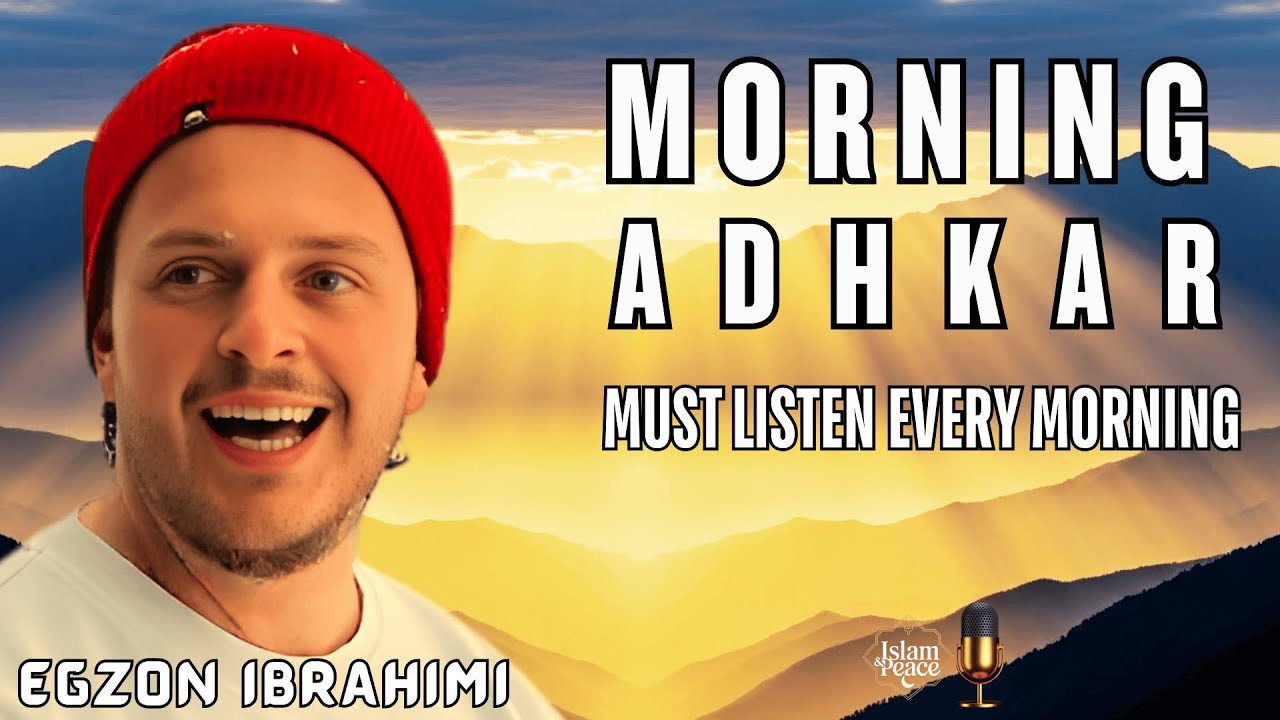 Listen Every Morning &ndash; Allah&rsquo;s Remembrance for a Blessed Day | Morning Adhkar | Egzon Ibrahimi