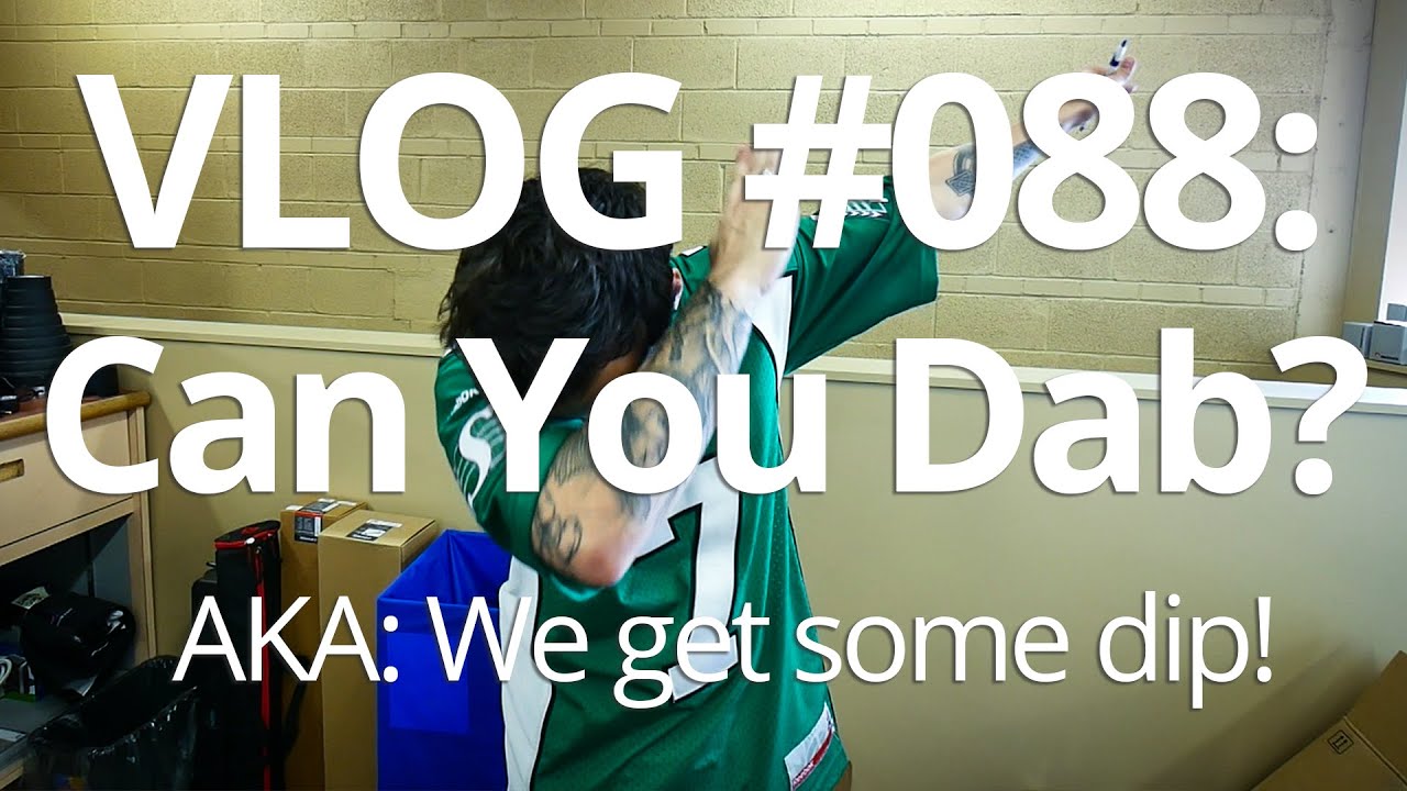 VLOG #088: Can You Dab?