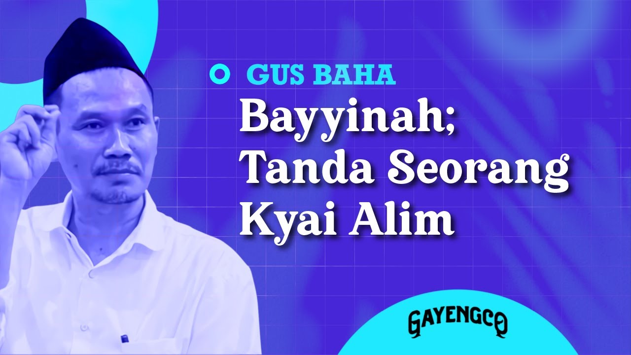 Gus Baha: Bayyinah; Tanda Seorang Kyai Alim