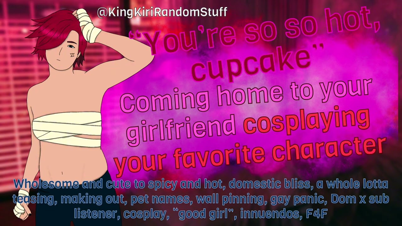 Coming home to your girlfriend cosplaying your favorite character [teasing/hot/spicy/Dom x sub/F4F]