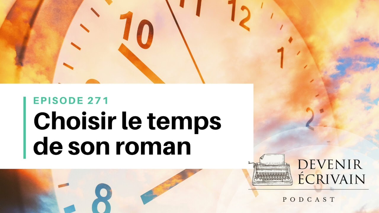 Ep #271 - Présent ou passé : quel temps choisir pour écrire son roman ?