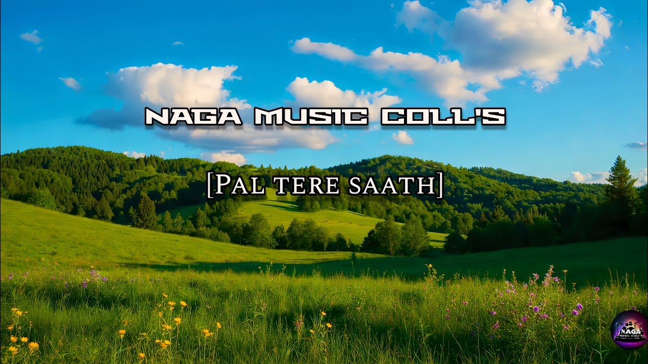 Pal tere saath - Naga Music Coll's (Official Lyric video) 