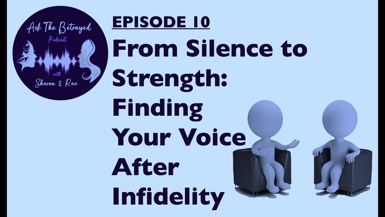 E10 - FROM SILENCE TO STRENGTH: FINDING YOUR VOICE AFTER INFIDELITY