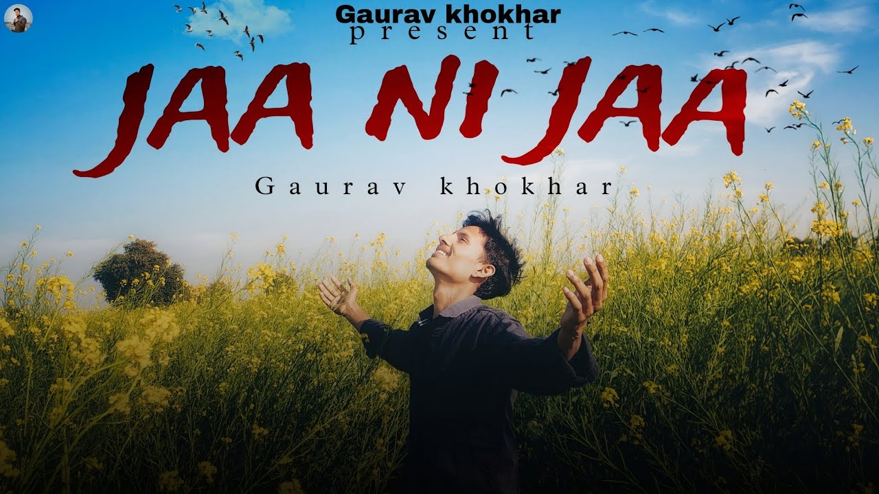 Jaa ni jaa - gaurav khokhar 
