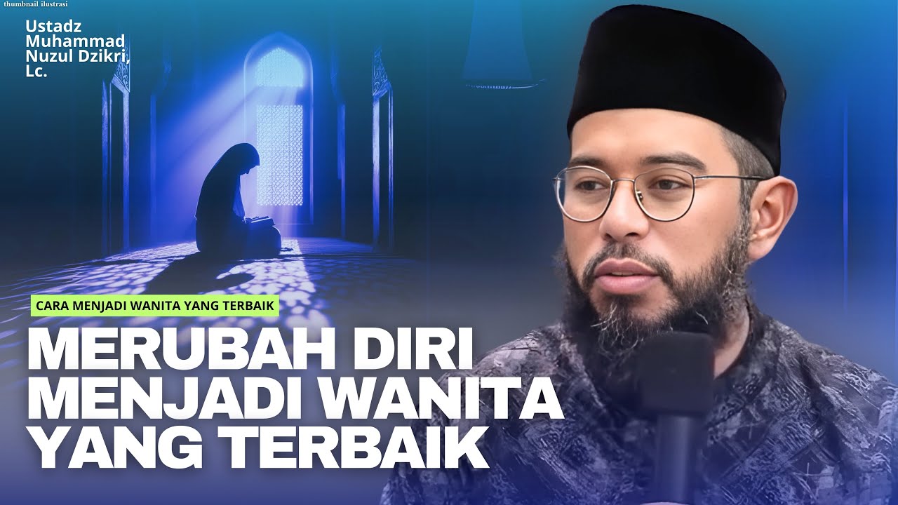 CARA MENJADI WANITA YANG TERBAIK | USTADZ MUHAMMAD NUZUL DZIKRI
