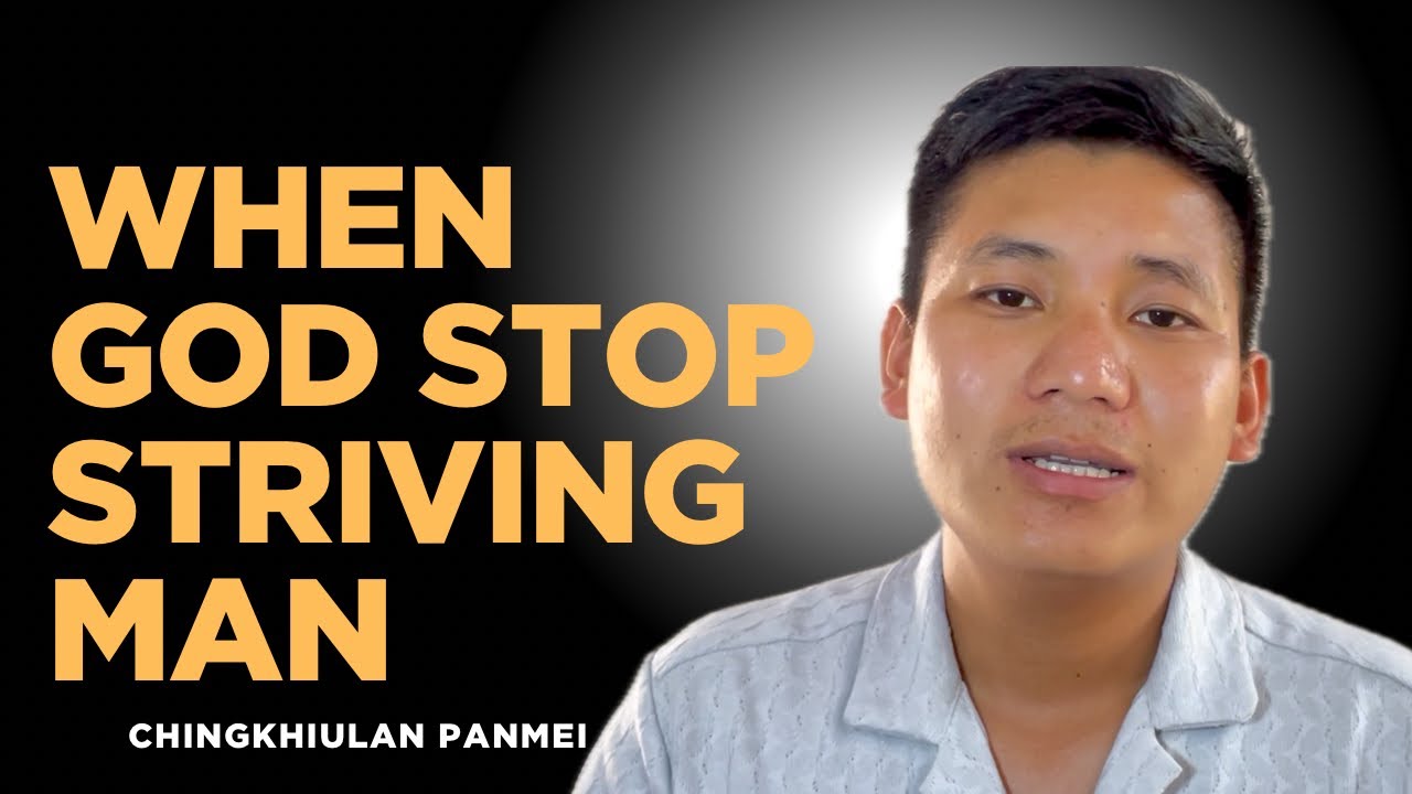Raguang ruai nang ta lunglai khang katiu taan pu khou || When God stop striving man